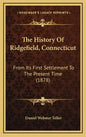 The History Of Ridgefield, Connecticut: From Its First Settlement To The Present Time (1878) - Hardcover