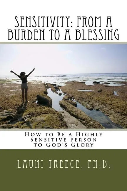 Sensitivity: From a Burden to a Blessing: How to Be a Highly Sensitive Person to God's Glory - Paperback