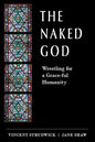 The Naked God: Wrestling for a Grace-Ful Humanity - Paperback