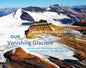 Our Vanishing Glaciers: The Snows of Yesteryear and the Future Climate of the Mountain West - Hardcover