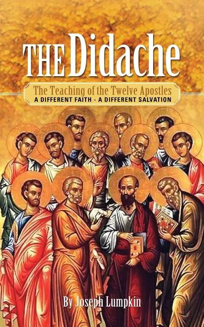 The Didache: The Teaching of the Twelve Apostles: A Different Faith - A Different Salvation - Paperback