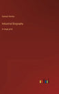 Industrial Biography: in large print - Hardcover