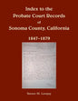 Index to the Probate Court Records of Sonoma County, California, 1847-1879 - Paperback