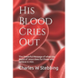His Blood Cries Out: The Powerful Message of what the Blood of Jesus does for those who believe in Him - Paperback