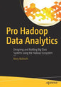 Pro Hadoop Data Analytics: Designing and Building Big Data Systems Using the Hadoop Ecosystem - Paperback
