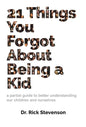 21 Things You Forgot About Being a Kid: a partial guide to better understanding our children and ourselves - Hardcover