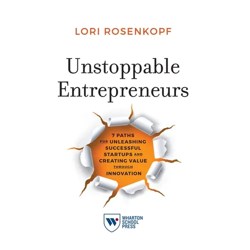 Unstoppable Entrepreneurs: 7 Paths for Unleashing Successful Startups and Creating Value Through Innovation - Paperback
