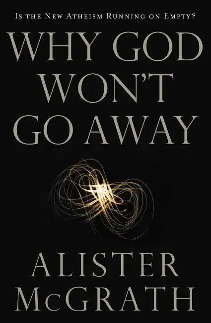 Why God Won't Go Away: Is the New Atheism Running on Empty? - Paperback