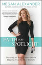 Faith in the Spotlight: Thriving in Your Career While Staying True to Your Beliefs - Paperback