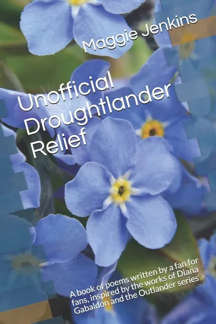 Unofficial Droughtlander Relief: A book of poems written by a fan for fans, inspired by the works of Diana Gabaldon and the Outlander series - Paperback