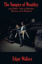 The Vampire of Wembley: And Other Tales of Murder, Mystery, and Mayhem - Paperback
