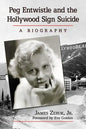 Peg Entwistle and the Hollywood Sign Suicide: A Biography - Paperback