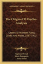 The Origins of Psycho-Analysis: Letters to Wilhelm Fliess, Drafts and Notes, 1887-1902 - Paperback
