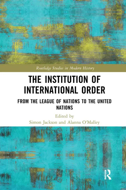 The Institution of International Order: From the League of Nations to the United Nations - Paperback