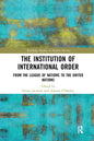 The Institution of International Order: From the League of Nations to the United Nations - Paperback