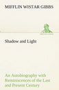 Shadow and Light An Autobiography with Reminiscences of the Last and Present Century - Paperback
