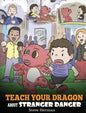 Teach Your Dragon about Stranger Danger: A Cute Children Story To Teach Kids About Strangers and Safety. - Hardcover