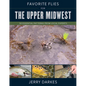 Favorite Flies for the Upper Midwest: 50 Essential Patterns from Local Experts - Hardcover