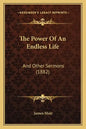 The Power Of An Endless Life: And Other Sermons (1882) - Paperback