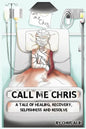 Call Me Chris: A Tale Of Healing, Recovery, Selfishness and Resolve - Paperback