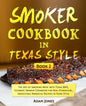 Smoker Cookbook in Texas Style: The Art of Smoking Meat with Texas BBQ, Ultimate Smoker Cookbook for Real Pitmasters, Irresistible Barbecue Recipes in - Paperback