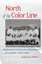 North of the Color Line: Migration and Black Resistance in Canada, 1870-1955 - Paperback
