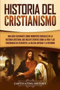 Historia del Cristianismo: Una guía fascinante sobre momentos cruciales de la historia cristiana, que incluye eventos como la vida y las enseñanz - Paperback