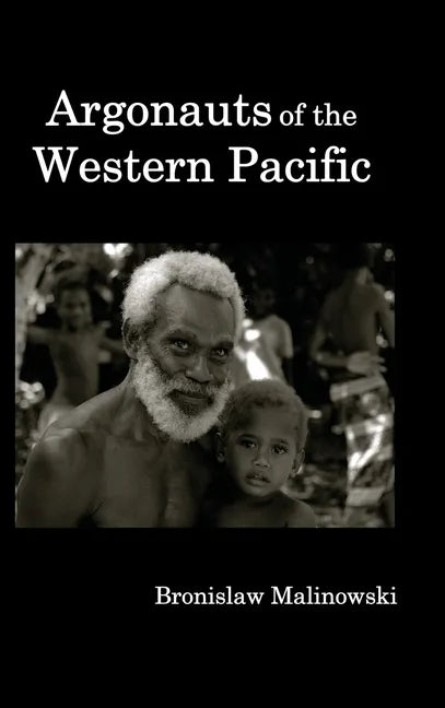 Argonauts of the Western Pacific; An Account of Native Enterprise and Adventure in the Archipelagoes of Melanesian New Guinea. - Hardcover