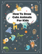 How to Draw Cute Animals: How to Draw Simple Step by Step Animals Drawing Book For Kids Age (8-12) - Paperback