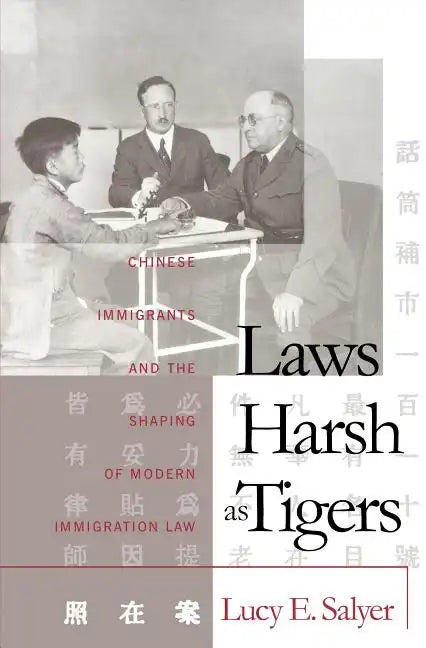 Laws Harsh As Tigers: Chinese Immigrants and the Shaping of Modern Immigration Law - Paperback