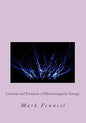 Creation and Emission of Electromagnetic Energy: Mysteries of Electromagnetic Energy: Definitively Solved and Simply Explained - Paperback