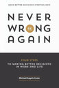 Never Be Wrong Again: Four Steps To Making Better Decisions In Work and Life - Paperback