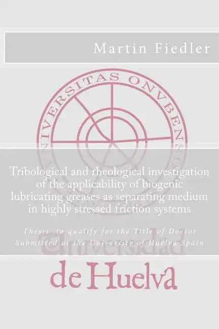 Tribological and rheological investigation of the applicability of biogenic lubricating greases as separating medium in highly stressed friction syste - Paperback