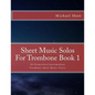 Sheet Music Solos For Trombone Book 1: 20 Elementary/Intermediate Trombone Sheet Music Pieces - Paperback