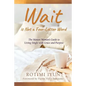 Wait is Not a Four-Letter Word: The Mature Woman's Guide to Living Single with Grace and Purpose - Paperback