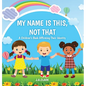 My Name is This, Not That: A Children's Book Affirming Their Identity - Hardcover