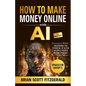 How to Make Money with AI for Beginners: The Step-by-Step Guide to Creating Multiple Passive Income Streams - Paperback