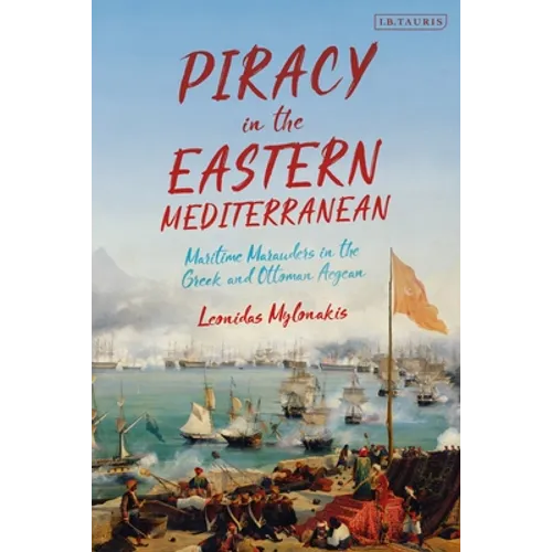 Piracy in the Eastern Mediterranean: Maritime Marauders in the Greek and Ottoman Aegean - Paperback