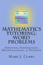 Mathematics Tutoring: Word Problems: Addition, Subtraction, Multiplication, and Division - Paperback