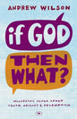If God, Then What?: Wondering Aloud about Truth, Origins and Redemption - Paperback