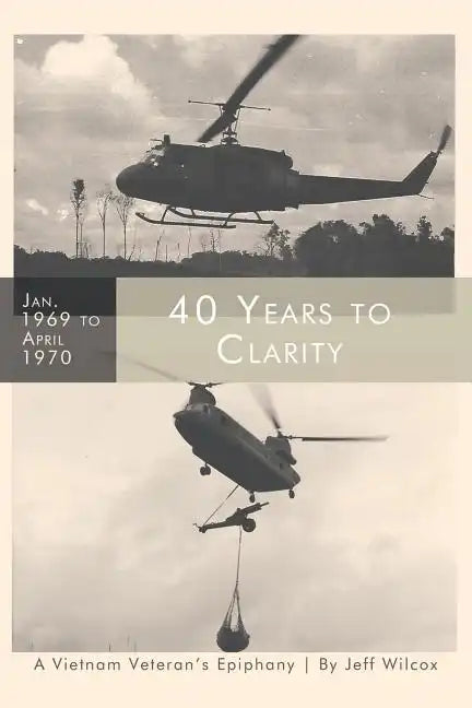 40 Years to Clarity: A Vietnam Veteran's Epiphany - Paperback