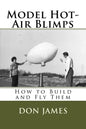 Model Hot-Air Blimps: How to Build and Fly Them - Paperback