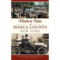 Historic Tales of Seneca County, New York - Hardcover