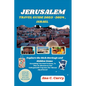 Jerusalem Travel Guide 2023 -2024, Israel: Explore the Rich Heritage and Hidden Gems - Paperback