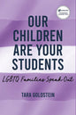 Our Children Are Your Students: LGBTQ Families Speak Out - Paperback