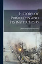 History of Princeton and Its Institutions - Paperback