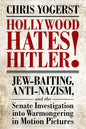 Hollywood Hates Hitler!: Jew-Baiting, Anti-Nazism, and the Senate Investigation Into Warmongering in Motion Pictures - Hardcover