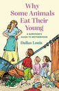 Why Some Animals Eat Their Young: A Survivor's Guide to Motherhood - Paperback