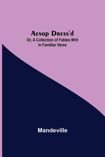 Aesop Dress'd; Or, A Collection of Fables Writ in Familiar Verse - Paperback