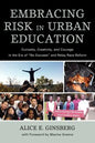 Embracing Risk in Urban Education: Curiosity, Creativity, and Courage in the Era of No Excuses and Relay Race Reform - Paperback